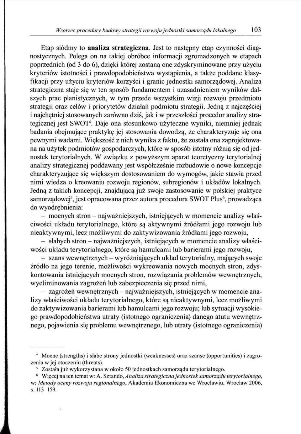 także poddane klasyfikacji przy użyciu kryteriów korzyści i granic jednostki samorządowej.