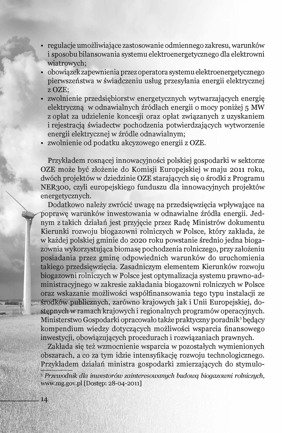 energii o mocy poniżej 5 MW z opłat za udzielenie koncesji oraz opłat związanych z uzyskaniem i rejestracją świadectw pochodzenia potwierdzających wytworzenie energii elektrycznej w źródle