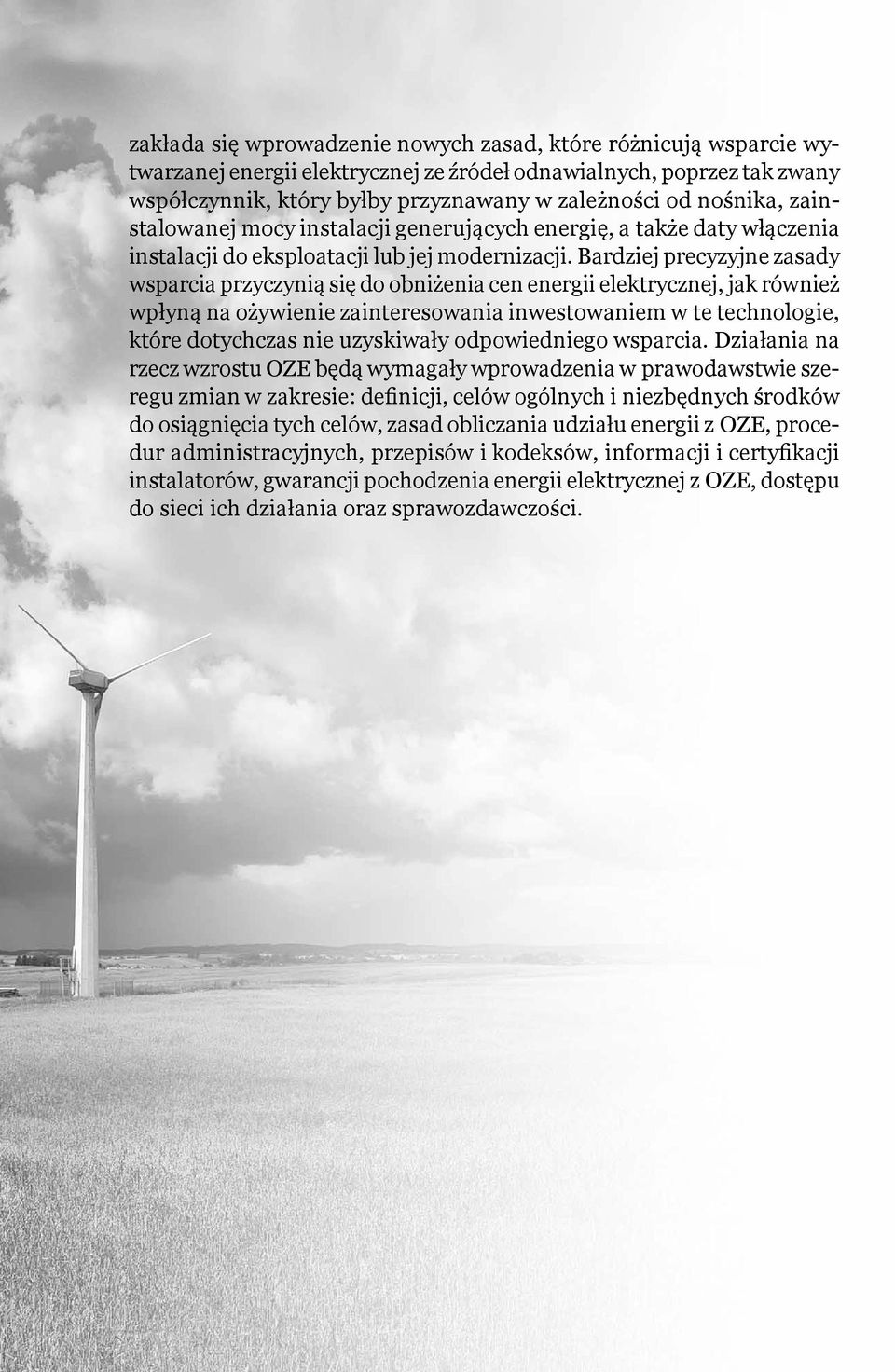 Bardziej precyzyjne zasady wsparcia przyczynią się do obniżenia cen energii elektrycznej, jak również wpłyną na ożywienie zainteresowania inwestowaniem w te technologie, które dotychczas nie