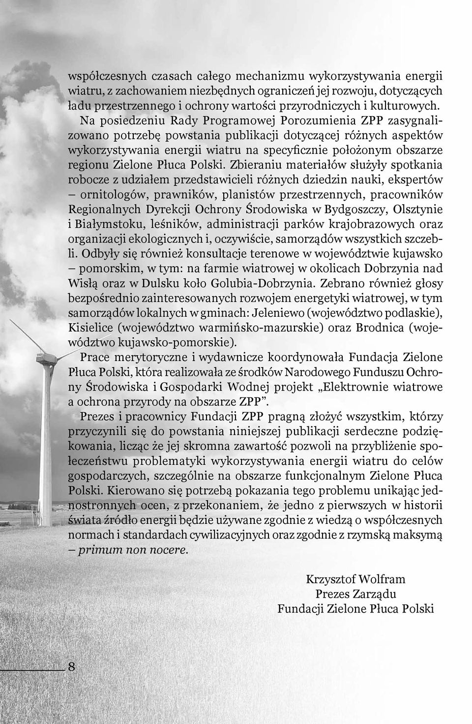 Na posiedzeniu Rady Programowej Porozumienia ZPP zasygnalizowano potrzebę powstania publikacji dotyczącej różnych aspektów wykorzystywania energii wiatru na specyficznie położonym obszarze regionu