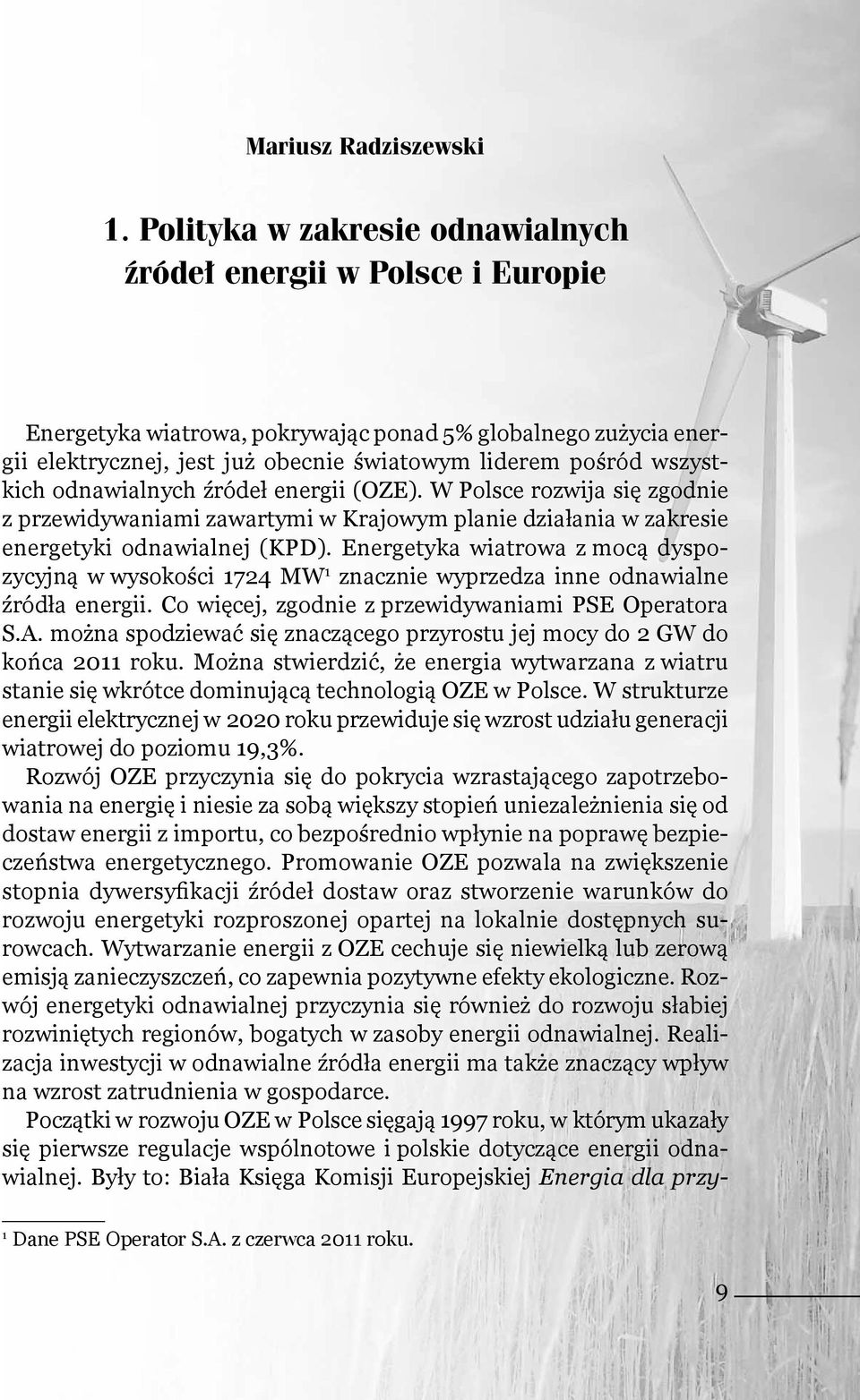 wszystkich odnawialnych źródeł energii (OZE). W Polsce rozwija się zgodnie z przewidywaniami zawartymi w Krajowym planie działania w zakresie energetyki odnawialnej (KPD).