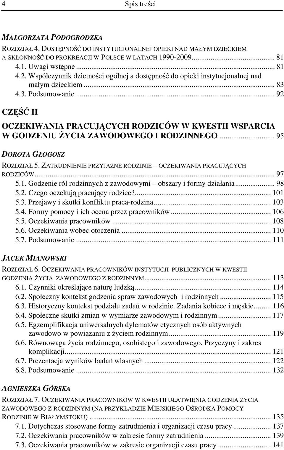 .. 92 CZĘŚĆ II OCZEKIWANIA PRACUJĄCYCH RODZICÓW W KWESTII WSPARCIA W GODZENIU ŻYCIA ZAWODOWEGO I RODZINNEGO... 95 DOROTA GŁOGOSZ ROZDZIAŁ 5.