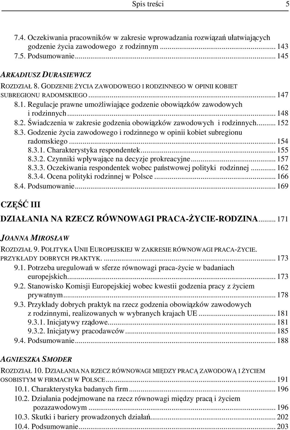 Świadczenia w zakresie godzenia obowiązków zawodowych i rodzinnych... 152 8.3. Godzenie życia zawodowego i rodzinnego w opinii kobiet subregionu radomskiego... 154 8.3.1. Charakterystyka respondentek.