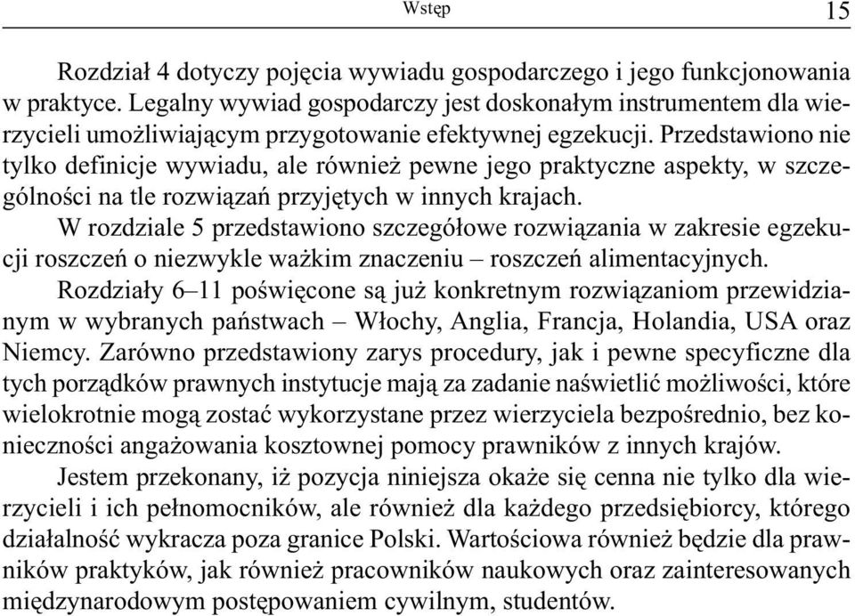 Przedstawiono nie tylko definicje wywiadu, ale również pewne jego praktyczne aspekty, w szczególności na tle rozwiązań przyjętych w innych krajach.