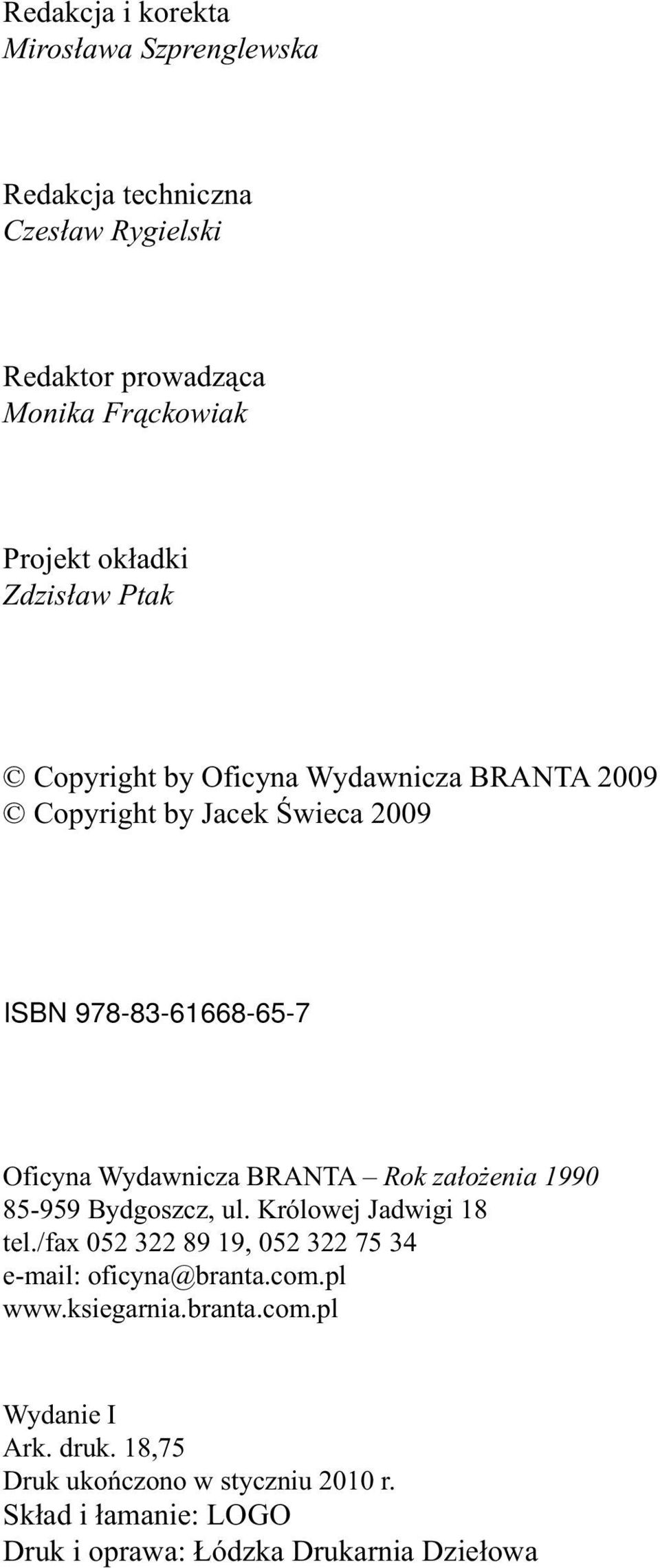 Rok założenia 1990 85-959 Bydgoszcz, ul. Królowej Jadwigi 18 tel./fax 052 322 89 19, 052 322 75 34 e-mail: oficyna@branta.com.pl www.