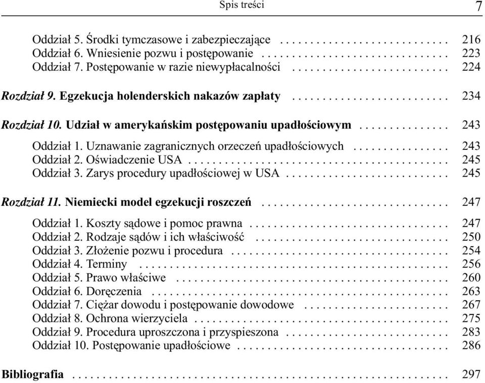 Udział w amerykańskim postępowaniu upadłościowym............... 243 Oddział 1. Uznawanie zagranicznych orzeczeń upadłościowych................ 243 Oddział 2. Oświadczenie USA........................................... 245 Oddział 3.