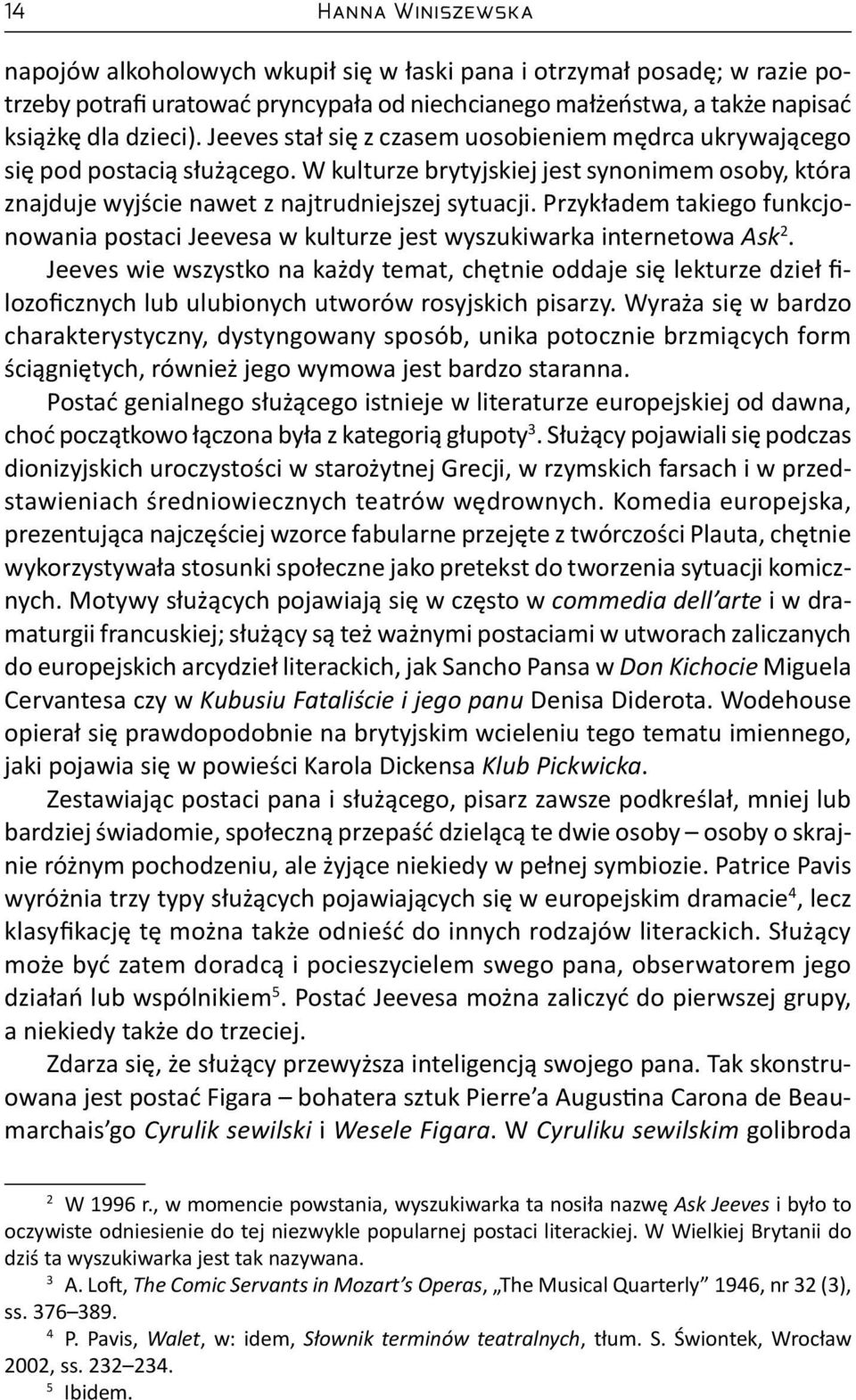 Przykładem takiego funkcjonowania postaci Jeevesa w kulturze jest wyszukiwarka internetowa Ask 2.