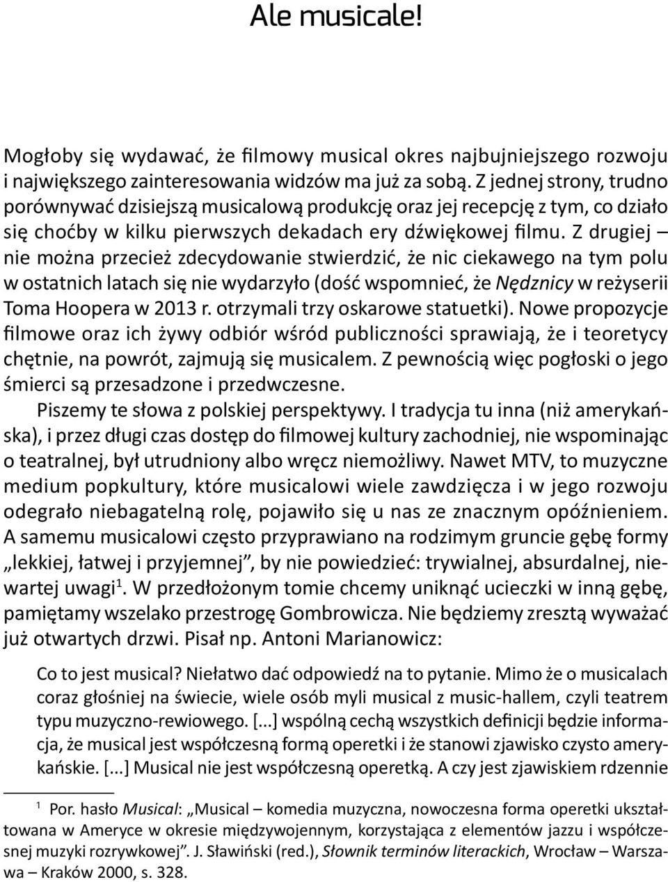 Z drugiej nie można przecież zdecydowanie stwierdzić, że nic ciekawego na tym polu w ostatnich latach się nie wydarzyło (dość wspomnieć, że Nędznicy w reżyserii Toma Hoopera w 2013 r.