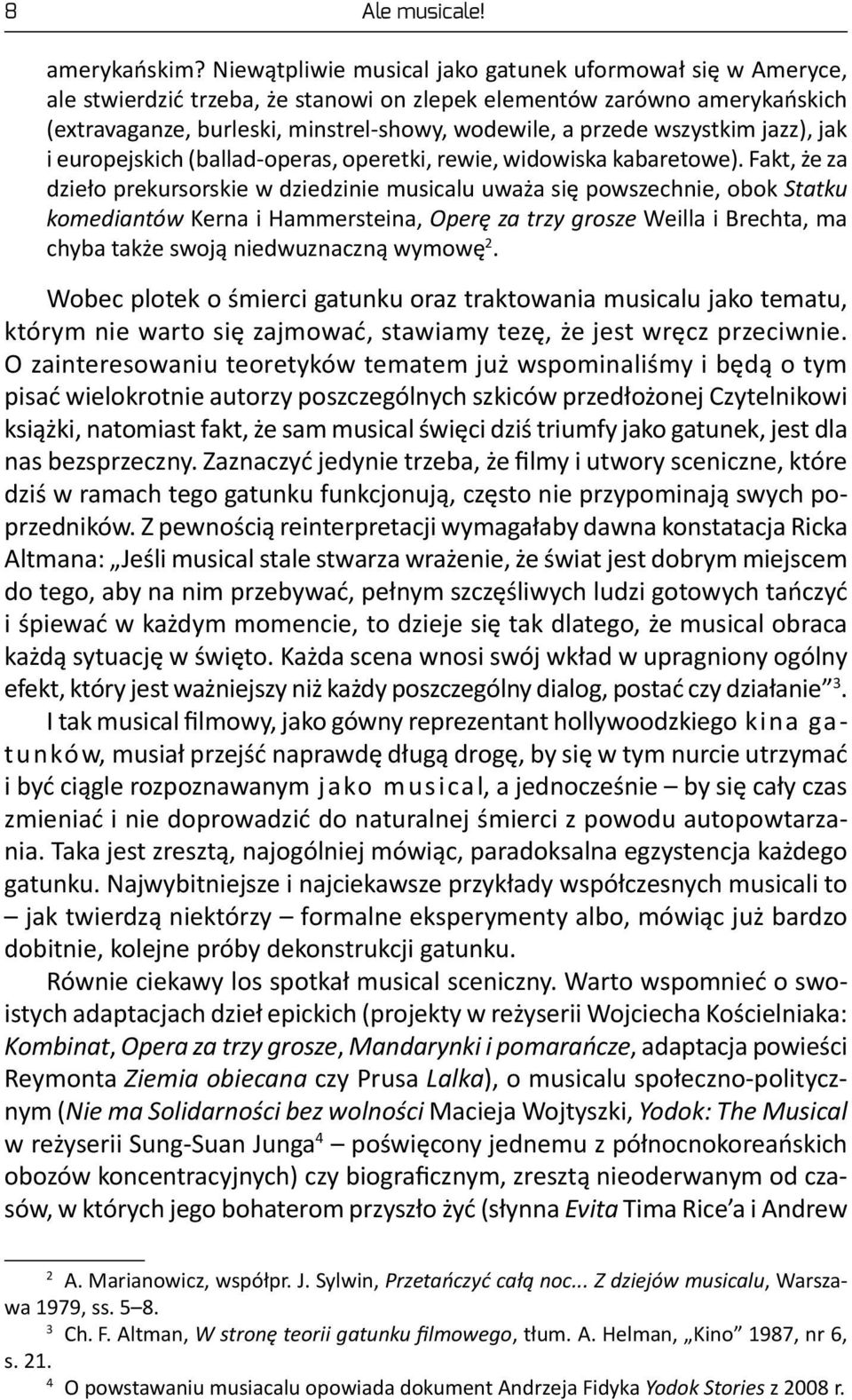 wszystkim jazz), jak i europejskich (ballad-operas, operetki, rewie, widowiska kabaretowe).