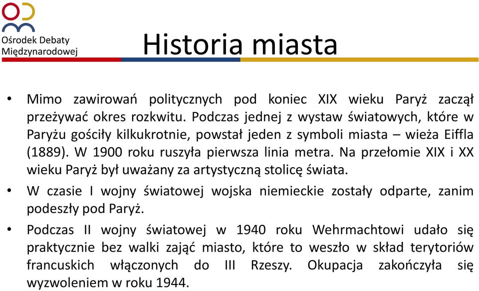 W 1900 roku ruszyła pierwsza linia metra. Na przełomie XIX i XX wieku Paryż był uważany za artystyczną stolicę świata.