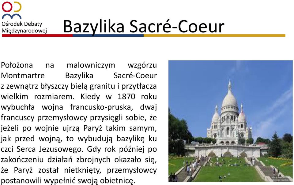 Kiedy w 1870 roku wybuchła wojna francusko-pruska, dwaj francuscy przemysłowcy przysięgli sobie, że jeżeli po wojnie ujrzą