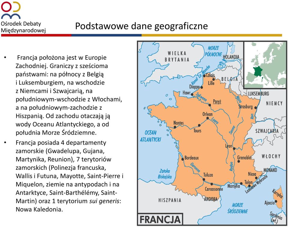 południowym-zachodzie z Hiszpanią. Od zachodu otaczają ją wody Oceanu Atlantyckiego, a od południa Morze Śródziemne.