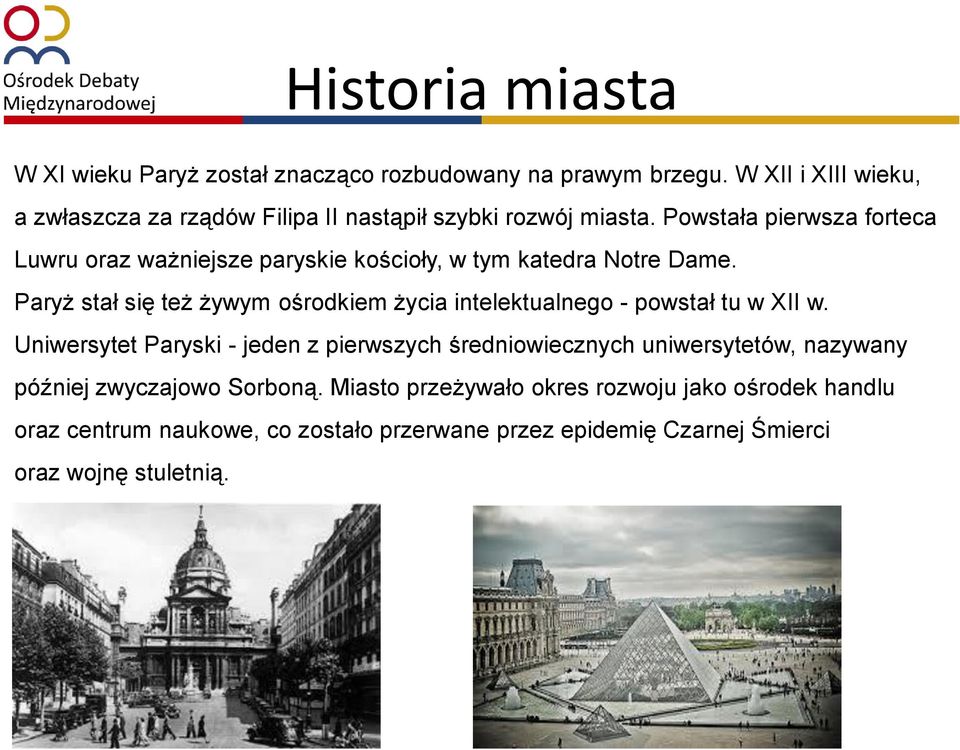 Powstała pierwsza forteca Luwru oraz ważniejsze paryskie kościoły, w tym katedra Notre Dame.