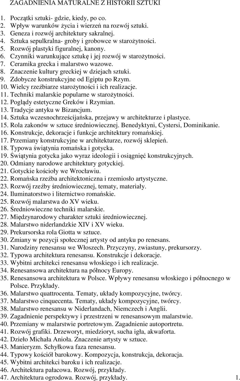 Znaczenie kultury greckiej w dziejach sztuki. 9. Zdobycze konstrukcyjne od Egiptu po Rzym. 10. Wielcy rzeźbiarze starożytności i ich realizacje. 11. Techniki malarskie popularne w starożytności. 12.