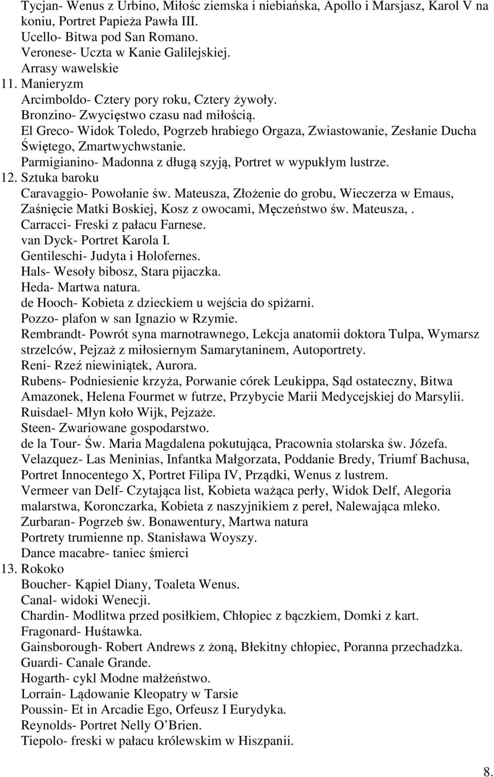 El Greco- Widok Toledo, Pogrzeb hrabiego Orgaza, Zwiastowanie, Zesłanie Ducha Świętego, Zmartwychwstanie. Parmigianino- Madonna z długą szyją, Portret w wypukłym lustrze. 12.