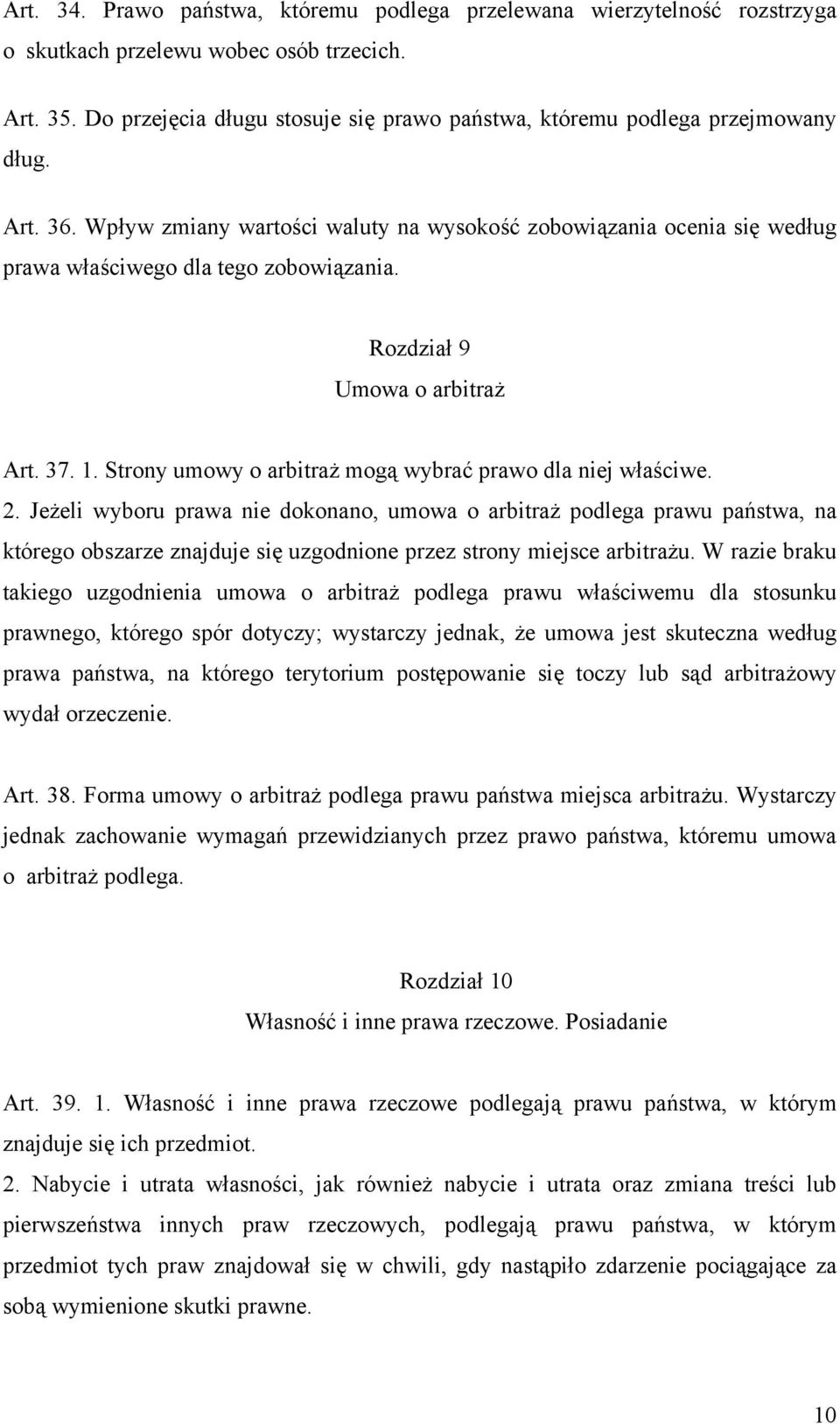 Rozdział 9 Umowa o arbitraż Art. 37. 1. Strony umowy o arbitraż mogą wybrać prawo dla niej właściwe. 2.