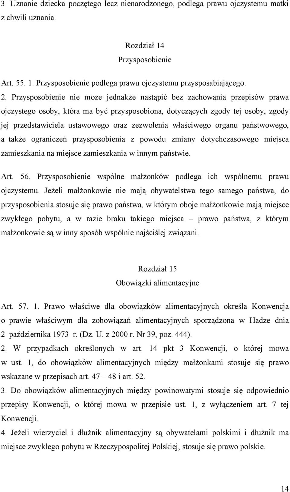 zezwolenia właściwego organu państwowego, a także ograniczeń przysposobienia z powodu zmiany dotychczasowego miejsca zamieszkania na miejsce zamieszkania w innym państwie. Art. 56.