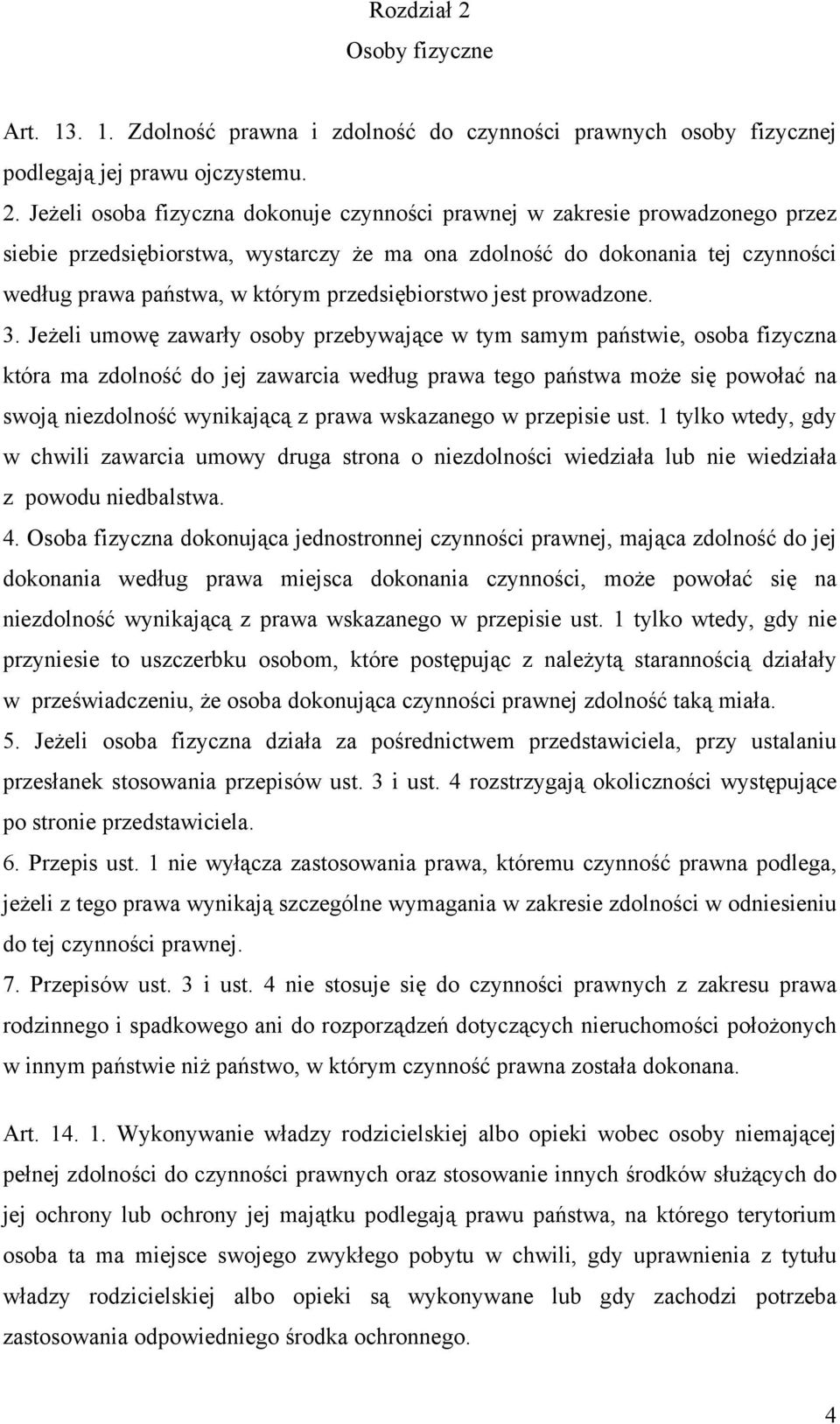 Jeżeli osoba fizyczna dokonuje czynności prawnej w zakresie prowadzonego przez siebie przedsiębiorstwa, wystarczy że ma ona zdolność do dokonania tej czynności według prawa państwa, w którym