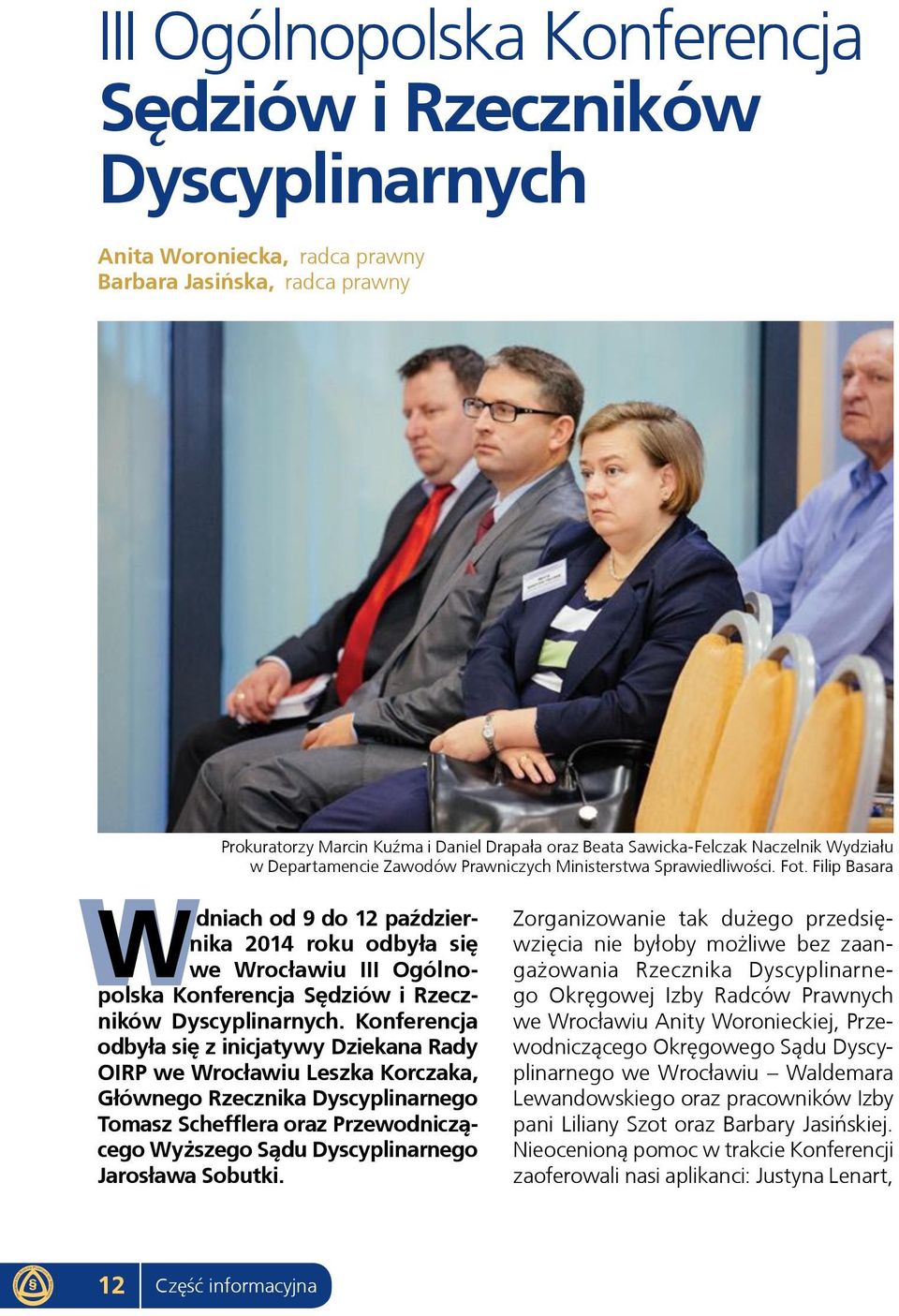 Filip Basara W Wdniach od 9 do 12 października 2014 roku odbyła się we Wrocławiu III Ogólnopolska Konferencja Sędziów i Rzeczników Dyscyplinarnych.
