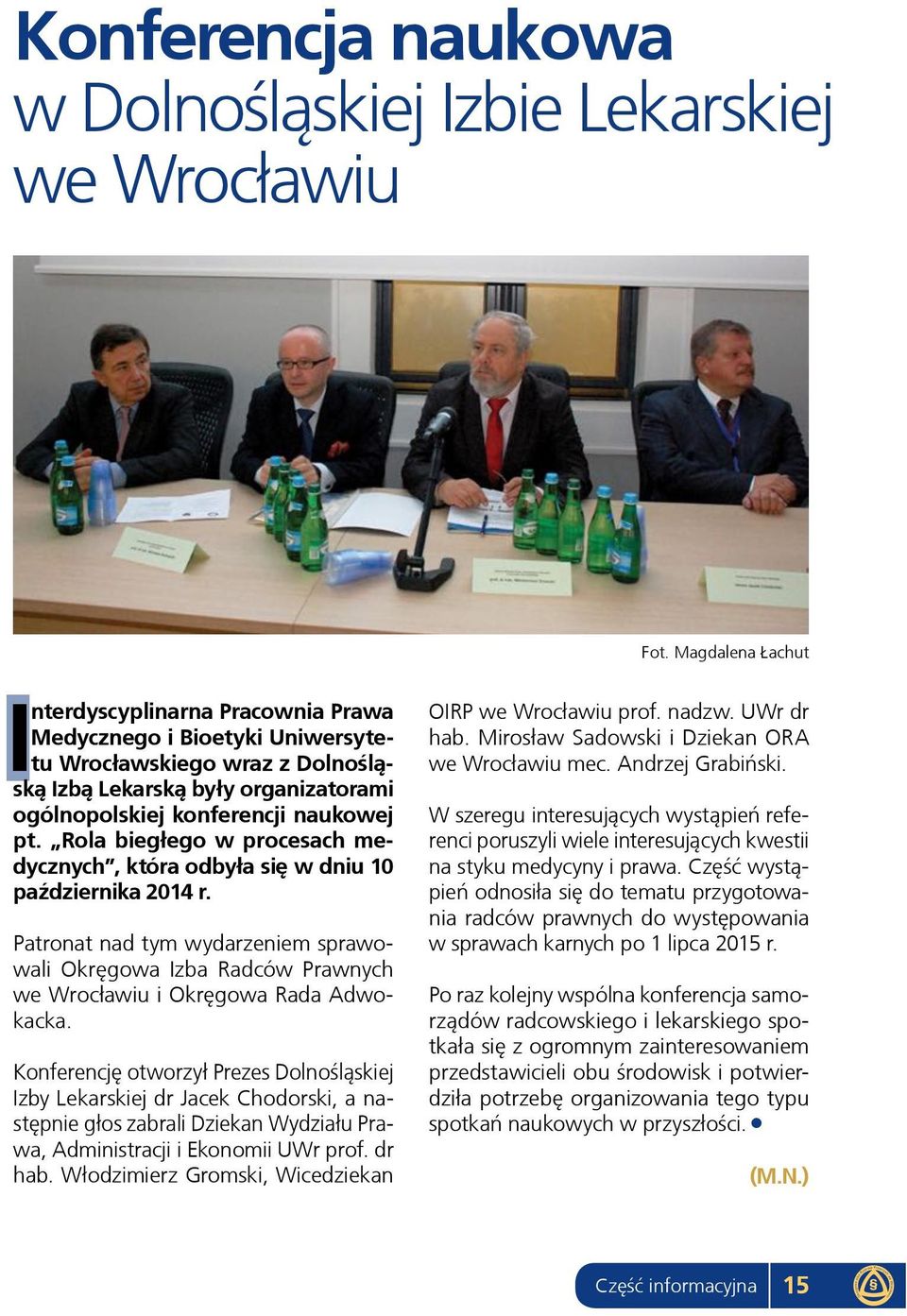 Rola biegłego w procesach medycznych, która odbyła się w dniu 10 października 2014 r. Patronat nad tym wydarzeniem sprawowali Okręgowa Izba Radców Prawnych we Wrocławiu i Okręgowa Rada Adwokacka.