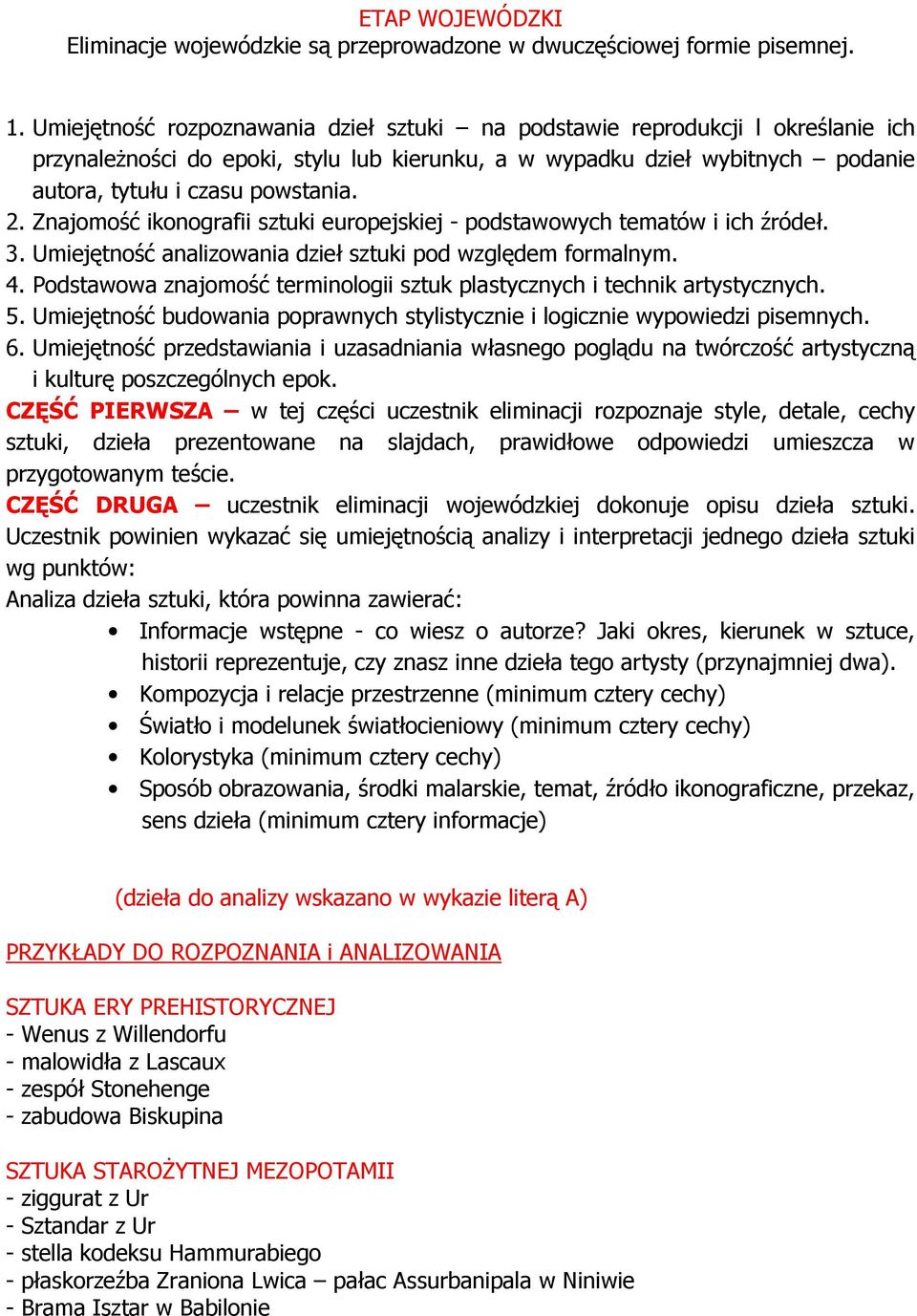 Znajomość ikonografii sztuki europejskiej - podstawowych tematów i ich źródeł. 3. Umiejętność analizowania dzieł sztuki pod względem formalnym. 4.