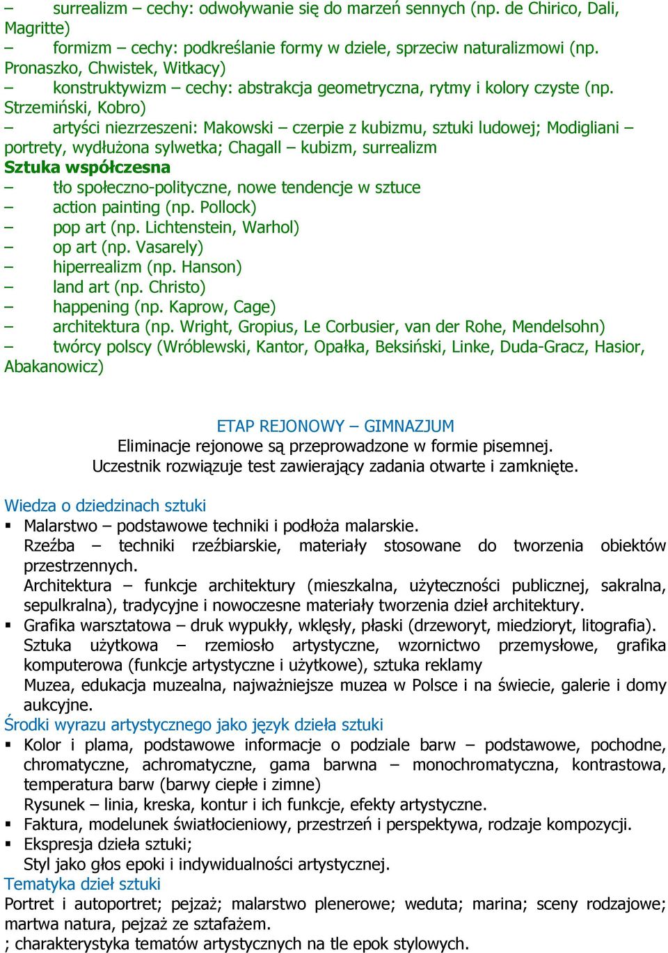 Strzemiński, Kobro) artyści niezrzeszeni: Makowski czerpie z kubizmu, sztuki ludowej; Modigliani portrety, wydłużona sylwetka; Chagall kubizm, surrealizm Sztuka współczesna tło społeczno-polityczne,