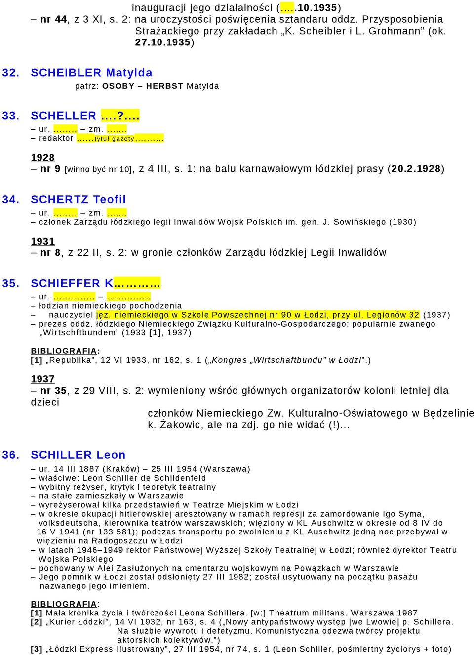 SCHERTZ Teofil członek Zarządu łódzkiego legii Inwalidów W ojsk Polskich im. gen. J. Sowińskiego (1930) 1931 nr 8, z 22 II, s. 2: w gronie członków Zarządu łódzkiej Legii Inwalidów 35. SCHIEFFER K ur.