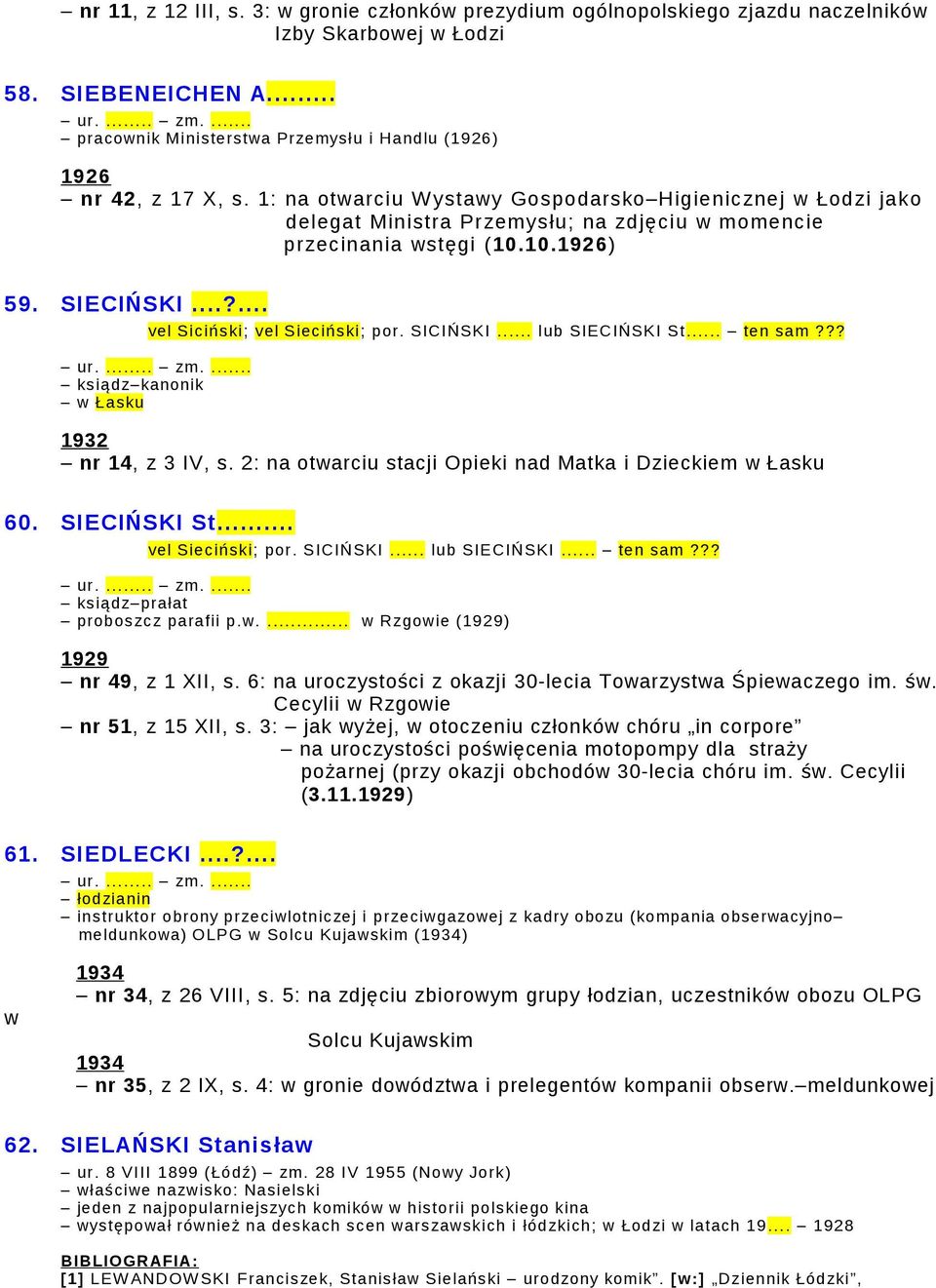 SICIŃSKI... lub SIECIŃSKI St... ten sam??? ksiądz kanonik w Łasku nr 14, z 3 IV, s. 2: na otwarciu stacji Opieki nad Matka i Dzieckiem w Łasku 60. SIECIŃSKI St... vel Sieciński; por. SICIŃSKI.