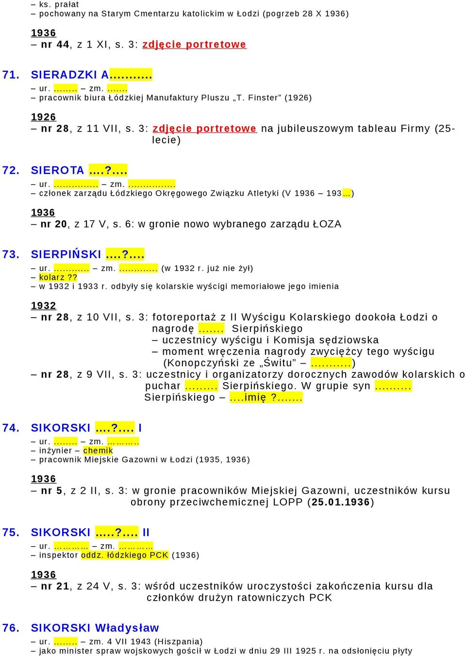 ... członek zarządu Łódzkiego Okręgowego Związku Atletyki (V 193 ) nr 20, z 17 V, s. 6: w gronie nowo wybranego zarządu ŁOZA 73. SIERPIŃSKI...?... ur.... zm.... (w r. już nie żył) kolarz?? w i r.