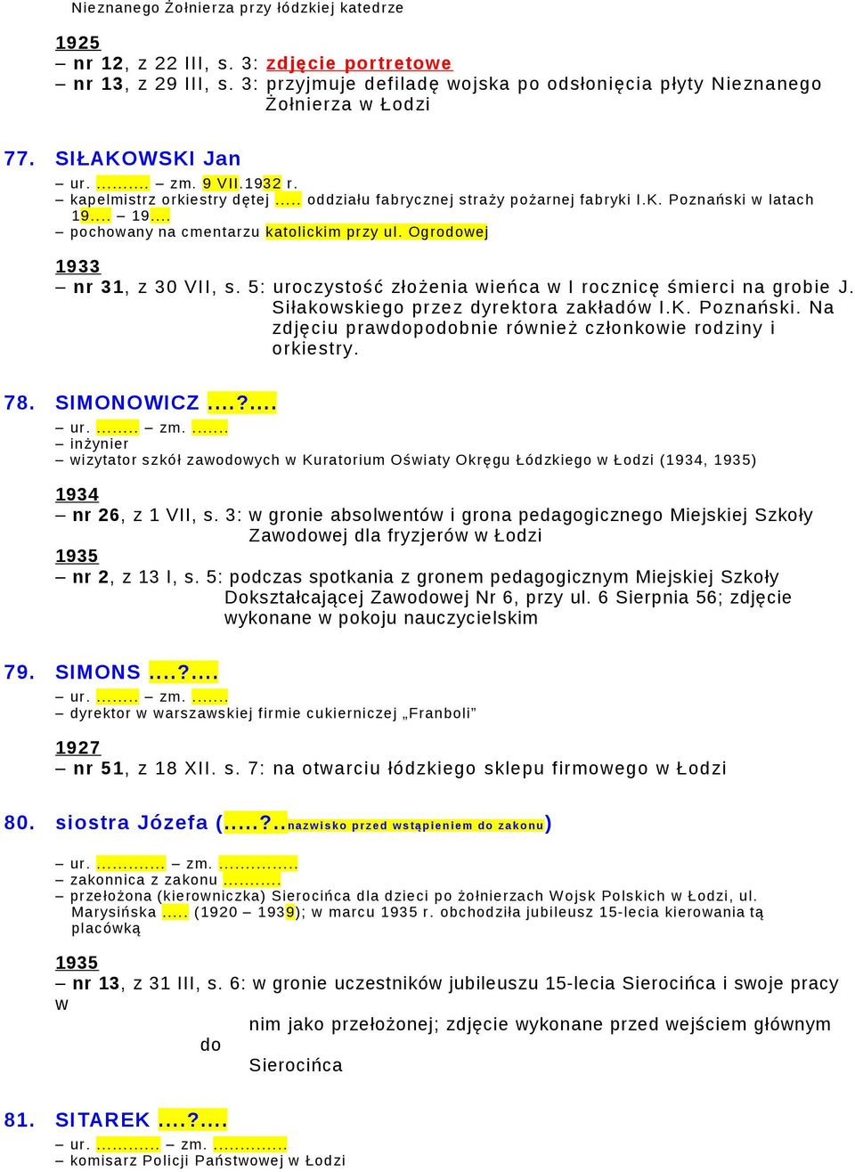 Ogrodowej nr 31, z 30 VII, s. 5: uroczystość złożenia wieńca w I rocznicę śmierci na grobie J. Siłakowskiego przez dyrektora zakładów I.K. Poznański.