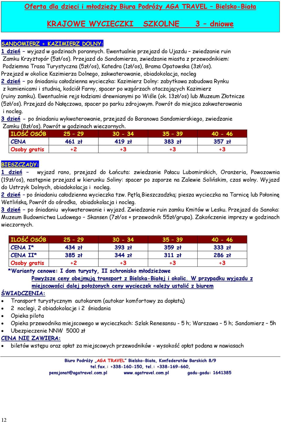 Przejazd do Sandomierza, zwiedzanie miasta z przewodnikiem: Podziemna Trasa Turystyczna (5zł/os), Katedra (1zł/os), Brama Opatowska (3zł/os).