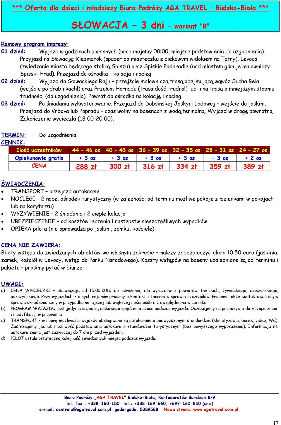 Przyjazd na Słowację: Kiezmarok (spacer po miasteczku z ciekawym widokiem na Tatry); Levoca (zwiedzanie miasta będącego stolicą Spiszu) oraz Spiskie Podhradie (nad miastem góruje malowniczy Spisski