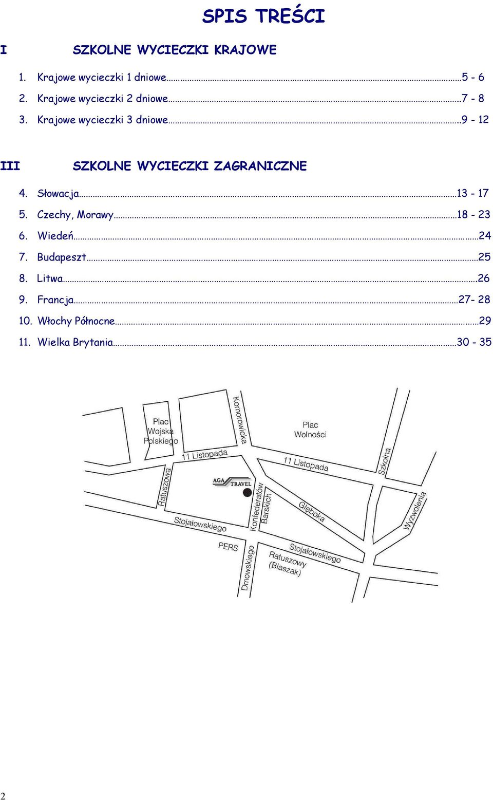 .9-12 III SZKOLNE WYCIECZKI ZAGRANICZNE 4. Słowacja 13-17 5.