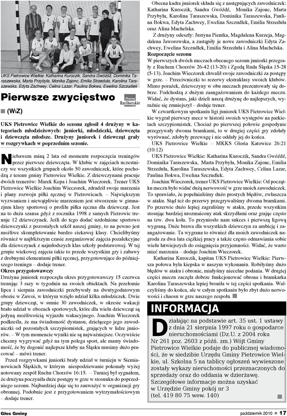 Drużyny juniorek i dziewcząt grały w rozgrywkach w poprzednim sezonie. Niebawem miną 2 lata od momentu rozpoczęcia treningów przez pierwsze dziewczęta.