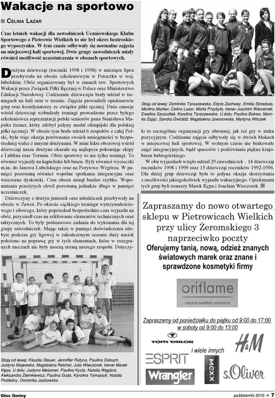 Drużyna dziewcząt (roczniki 1998 i 1998) w miesiącu lipcu przebywała na obozie szkoleniowym w Potoczku w woj. lubelskim. Obóz organizowany był w ramach tzw.