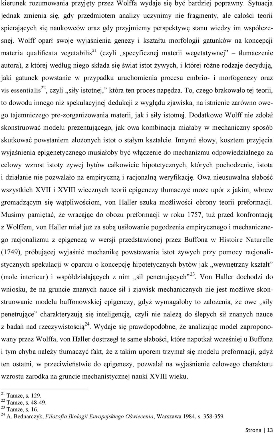 Wolff oparł swoje wyjaśnienia genezy i kształtu morfologii gatunków na koncepcji materia qualificata vegetabilis 21 (czyli specyficznej materii wegetatywnej tłumaczenie autora), z której według niego