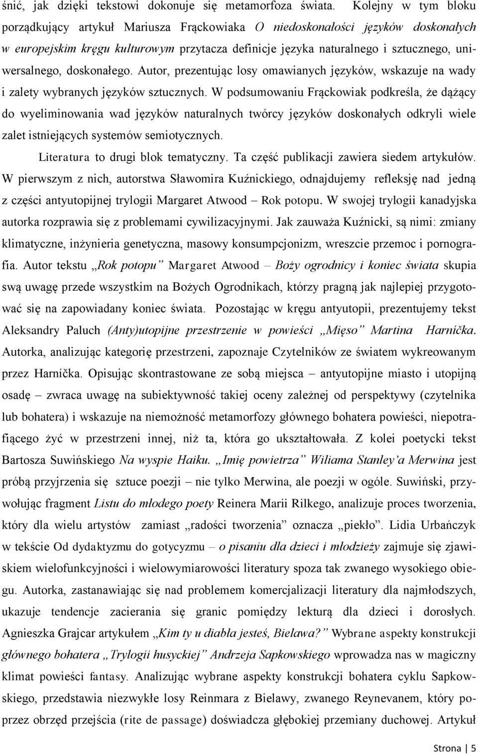 doskonałego. Autor, prezentując losy omawianych języków, wskazuje na wady i zalety wybranych języków sztucznych.