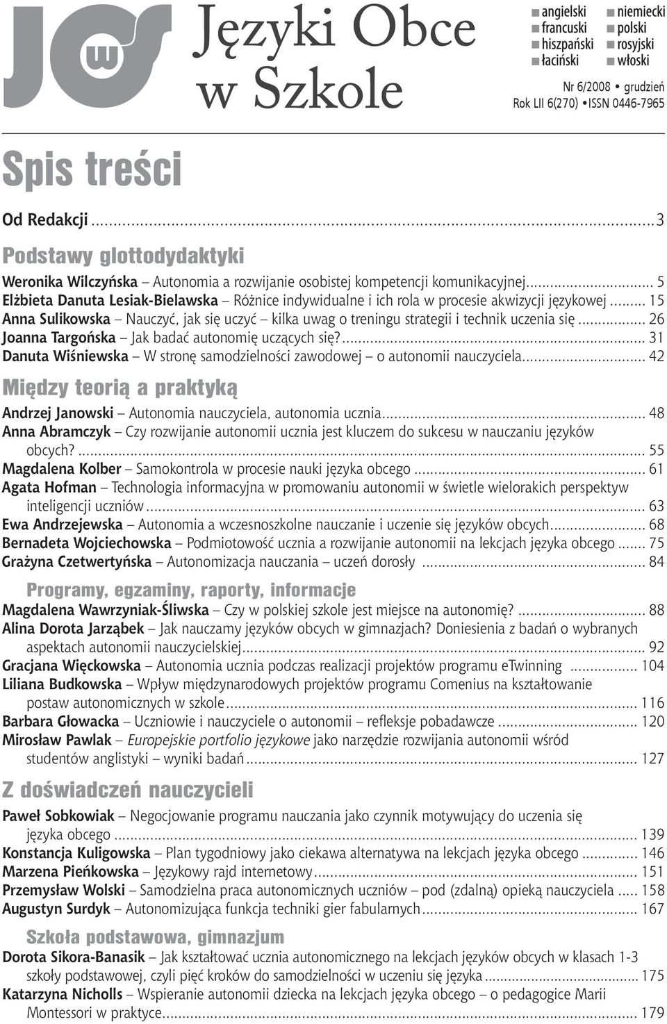 .. 26 Joanna Targońska Jak badać autonomię uczących się?... 31 Danuta Wiśniewska W stronę samodzielności zawodowej o autonomii nauczyciela.