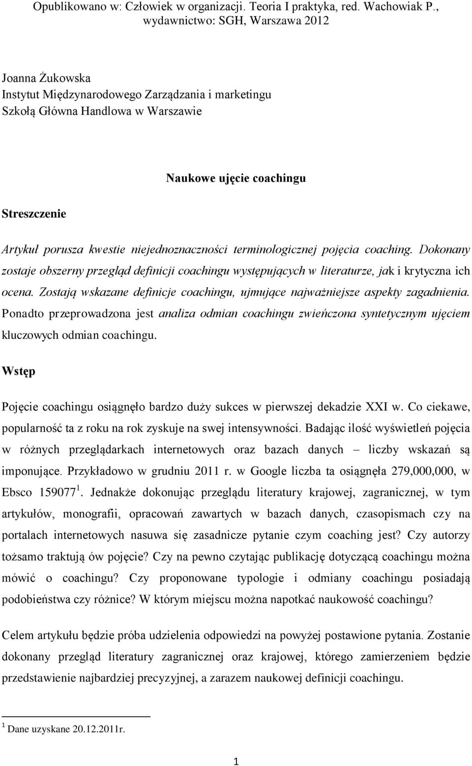 niejednoznaczności terminologicznej pojęcia coaching. Dokonany zostaje obszerny przegląd definicji coachingu występujących w literaturze, jak i krytyczna ich ocena.