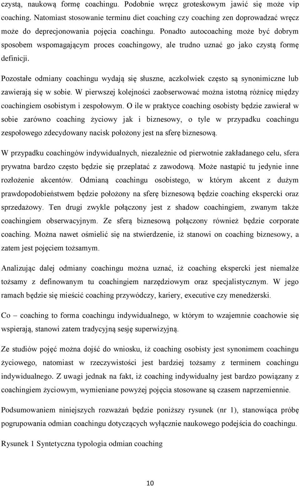 Ponadto autocoaching może być dobrym sposobem wspomagającym proces coachingowy, ale trudno uznać go jako czystą formę definicji.