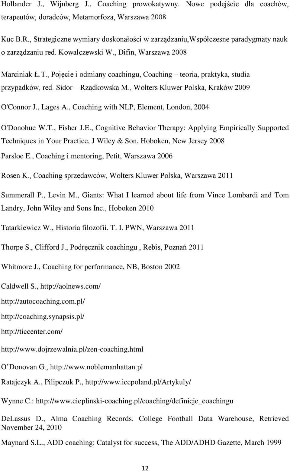 , Pojęcie i odmiany coachingu, Coaching teoria, praktyka, studia przypadków, red. Sidor Rządkowska M., Wolters Kluwer Polska, Kraków 2009 O'Connor J., Lages A.