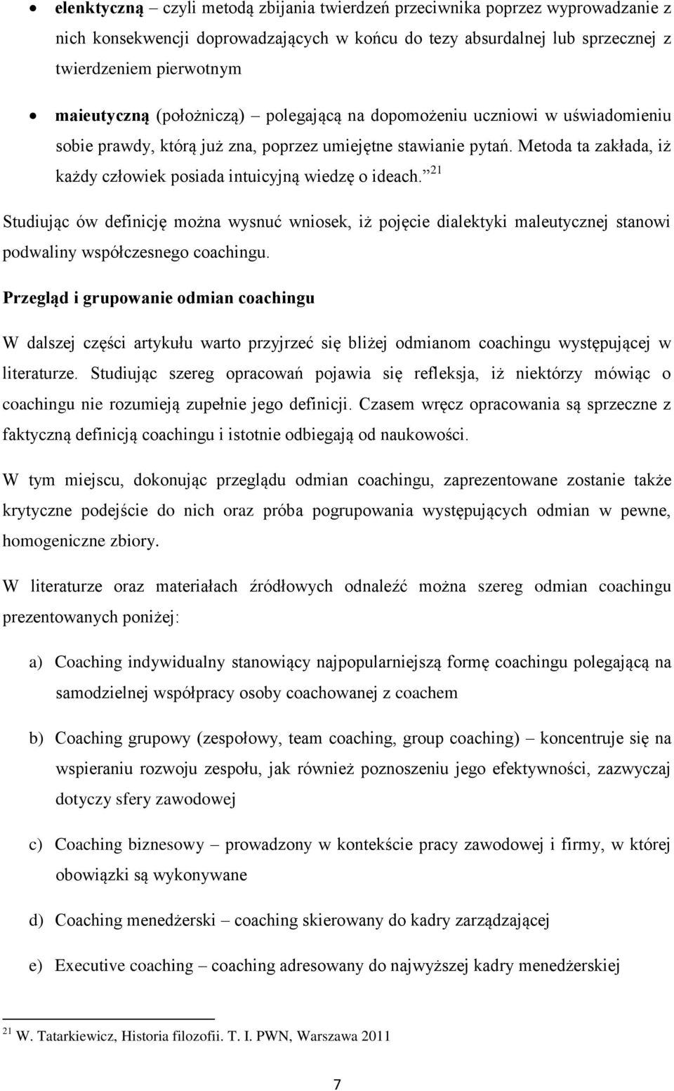 21 Studiując ów definicję można wysnuć wniosek, iż pojęcie dialektyki maleutycznej stanowi podwaliny współczesnego coachingu.