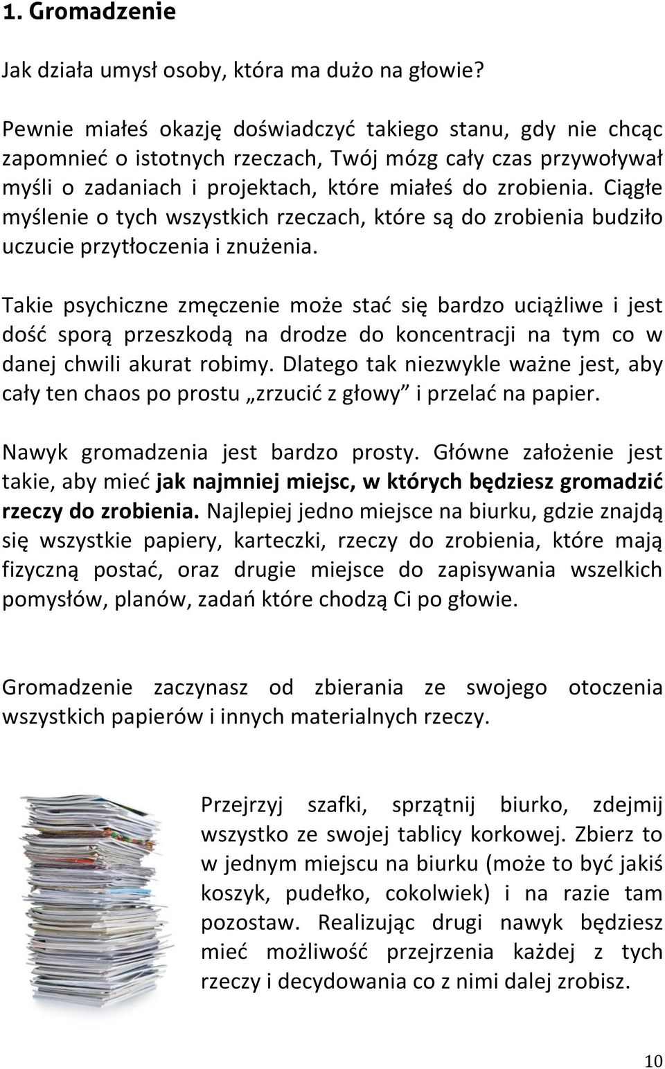 Ciągłe myślenie o tych wszystkich rzeczach, które są do zrobienia budziło uczucie przytłoczenia i znużenia.