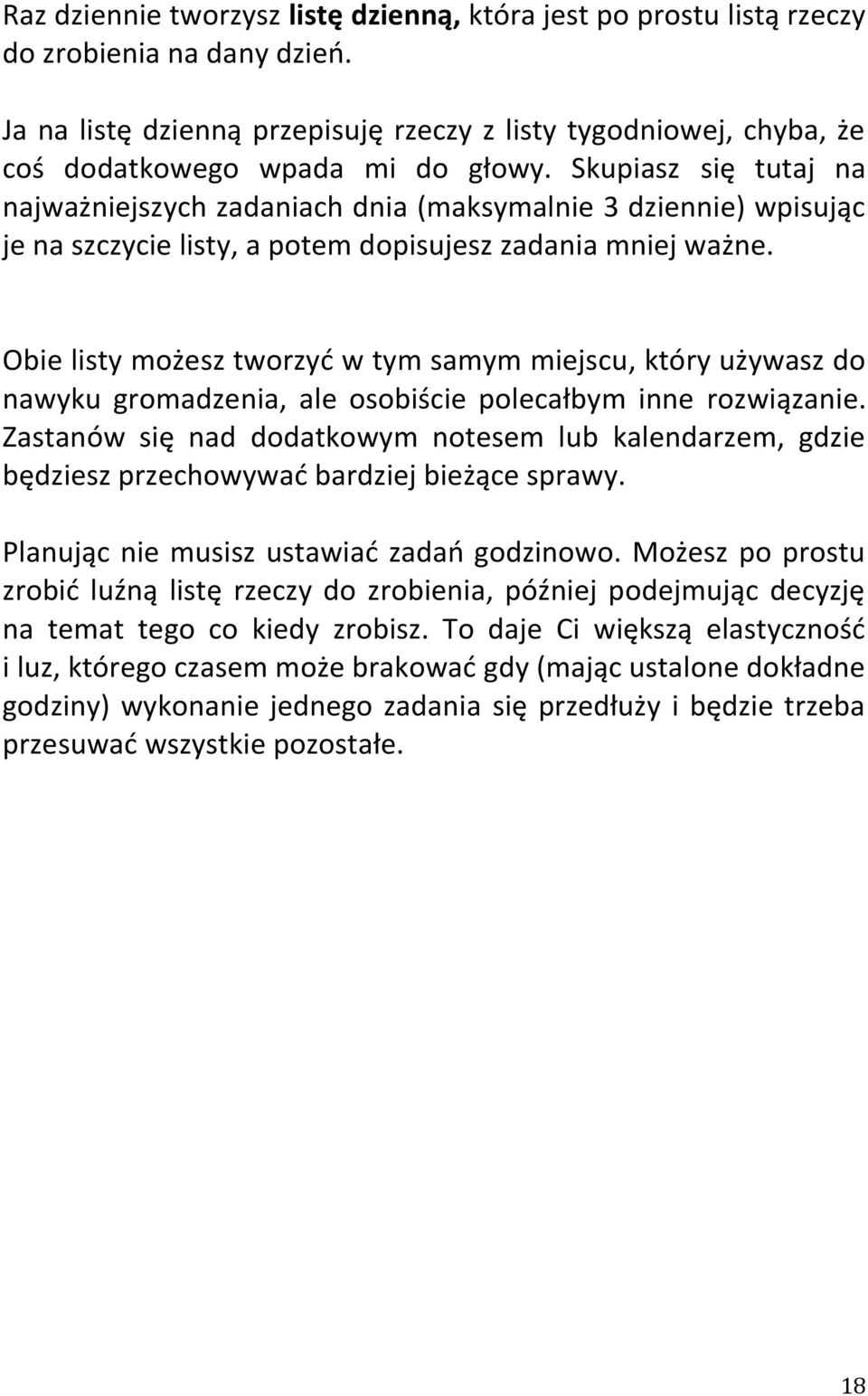 Skupiasz się tutaj na najważniejszych zadaniach dnia (maksymalnie 3 dziennie) wpisując je na szczycie listy, a potem dopisujesz zadania mniej ważne.