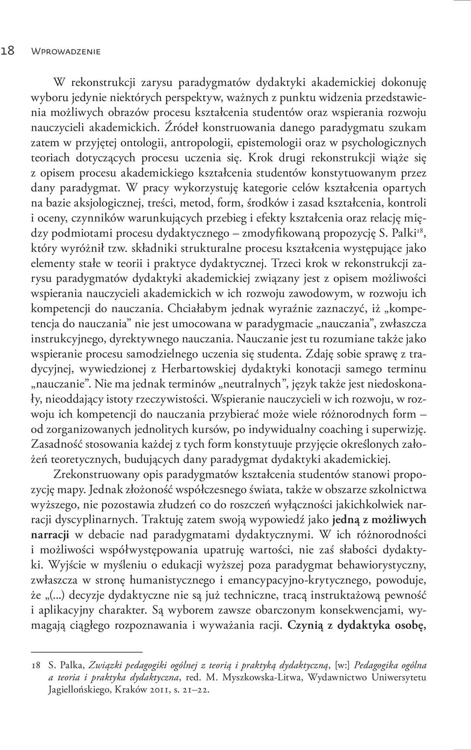 Źródeł konstruowania danego paradygmatu szukam zatem w przyjętej ontologii, antropologii, epistemologii oraz w psychologicznych teoriach dotyczących procesu uczenia się.