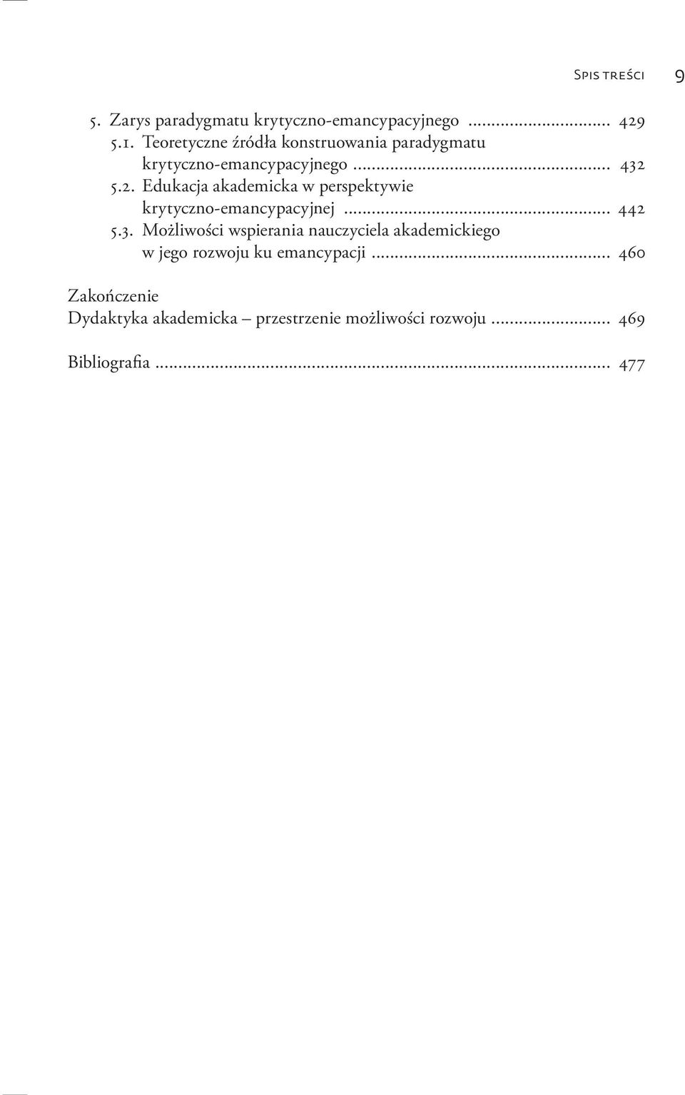 5.2. Edukacja akademicka w perspektywie krytyczno-emancypacyjnej... 442 5.3.