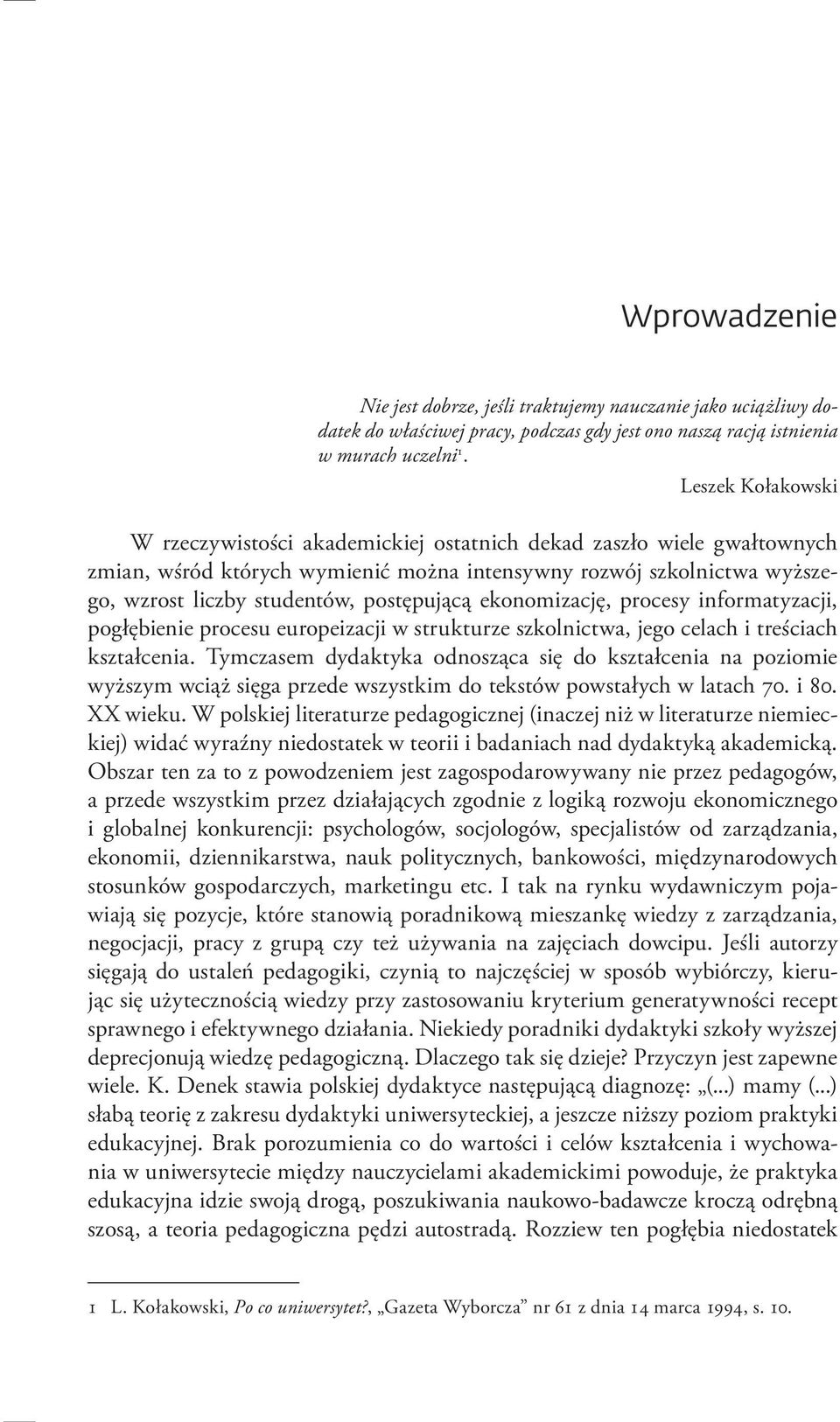 postępującą ekonomizację, procesy informatyzacji, pogłębienie procesu europeizacji w strukturze szkolnictwa, jego celach i treściach kształcenia.