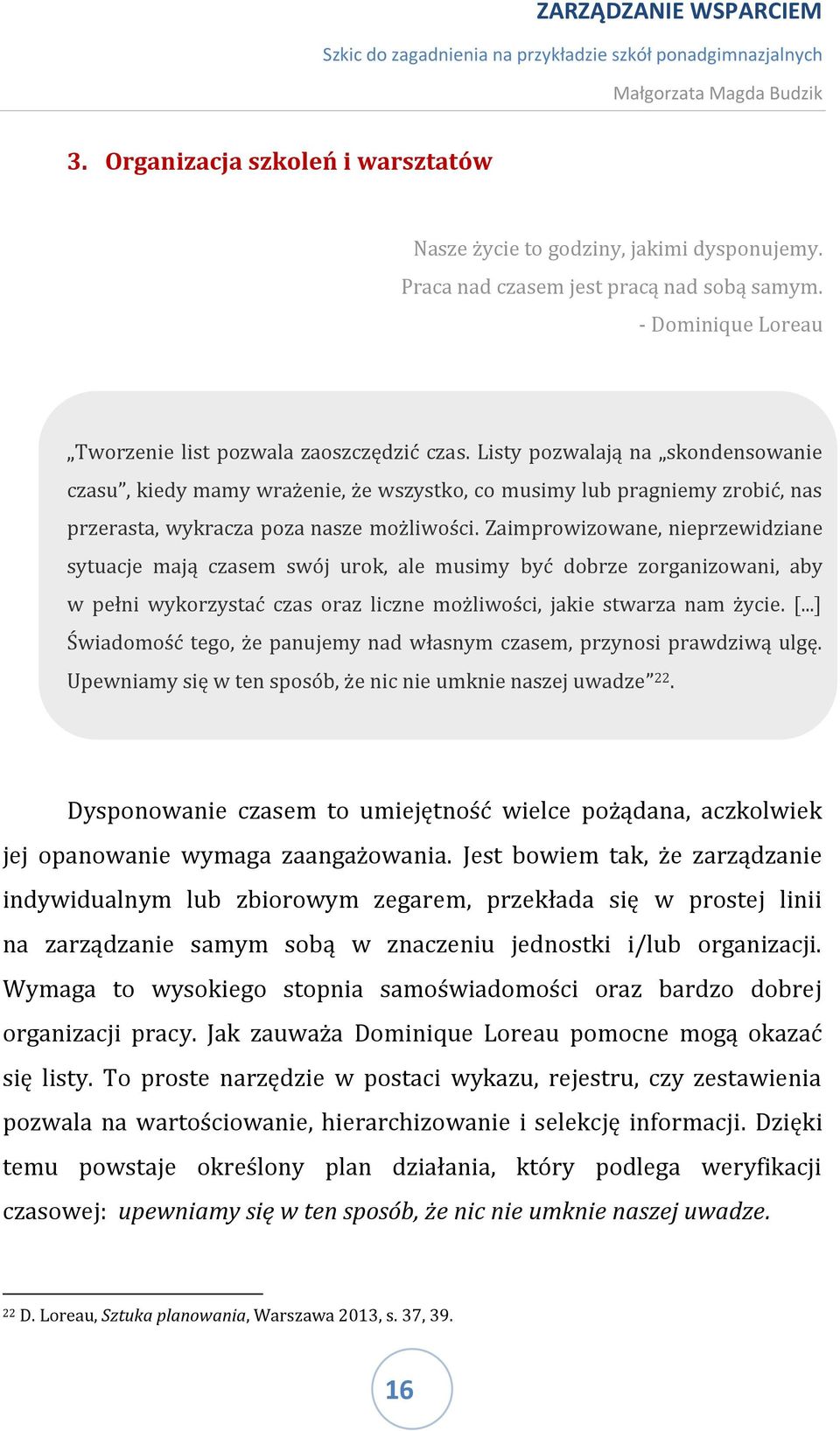 Zaimprowizowane, nieprzewidziane sytuacje mają czasem swój urok, ale musimy być dobrze zorganizowani, aby w pełni wykorzystać czas oraz liczne możliwości, jakie stwarza nam życie. [.