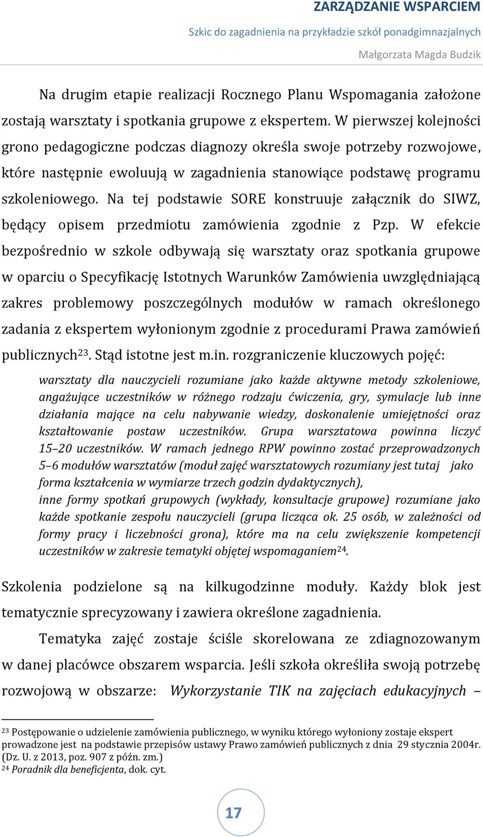 Na tej podstawie SORE konstruuje załącznik do SIWZ, będący opisem przedmiotu zamówienia zgodnie z Pzp.