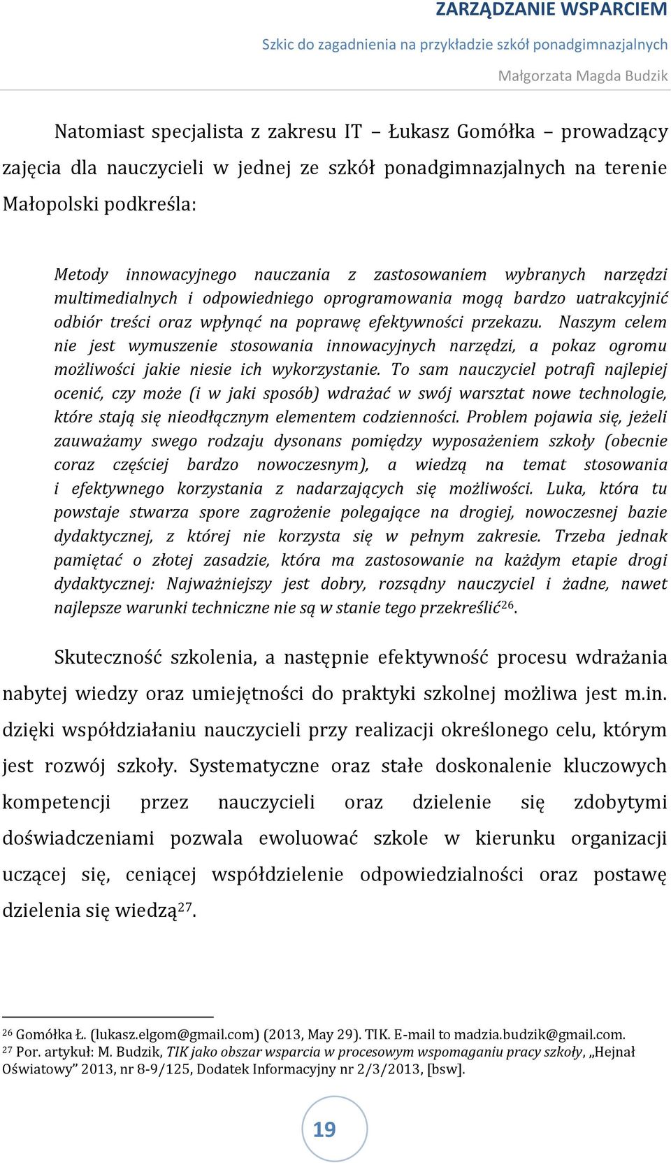 Naszym celem nie jest wymuszenie stosowania innowacyjnych narzędzi, a pokaz ogromu możliwości jakie niesie ich wykorzystanie.